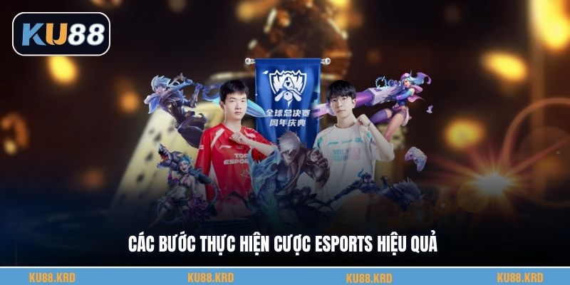 Các bước thực hiện cược esports hiệu quả