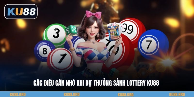 Các điều cần nhớ khi dự thưởng sảnh lottery KU88