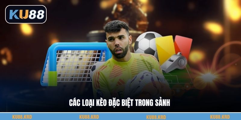 Các loại kèo đặc biệt trong sảnh