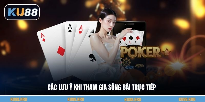 Các lưu ý khi tham gia sòng bài trực tiếp