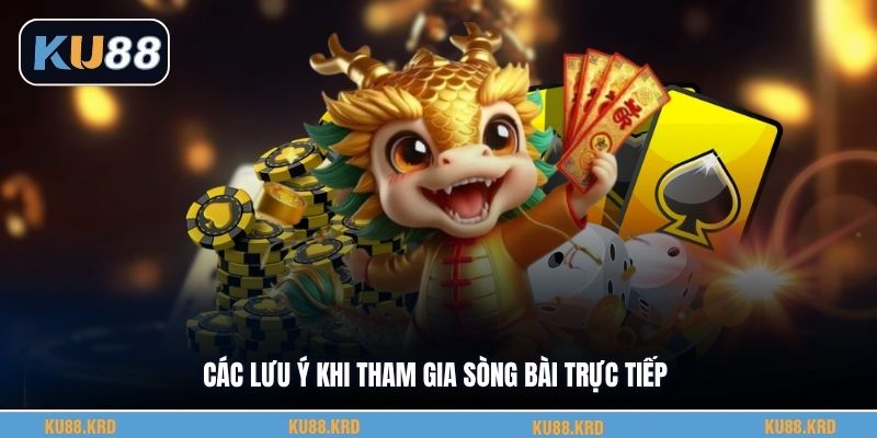 Các lưu ý khi tham gia sòng bài trực tiếp