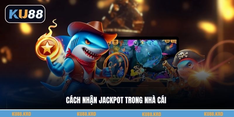 Cách nhận jackpot trong nhà cái