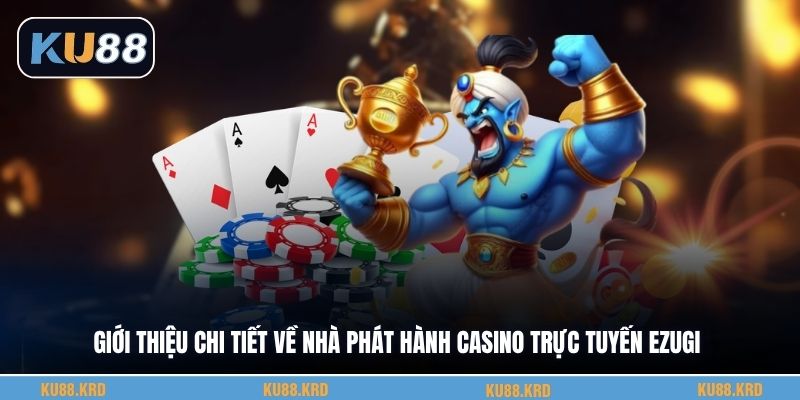 Giới thiệu chi tiết về nhà phát hành casino trực tuyến Ezugi