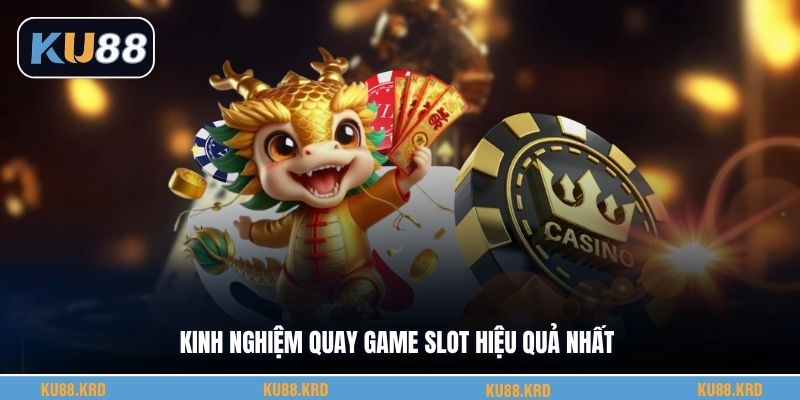 Kinh nghiệm quay game slot hiệu quả nhất