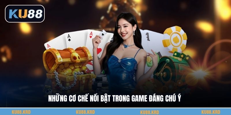 Những cơ chế nổi bật trong game đáng chú ý