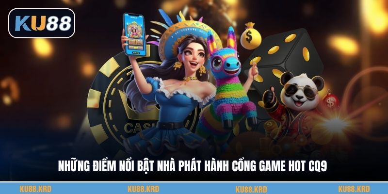 Những điểm nổi bật nhà phát hành cổng game Hot Cq9