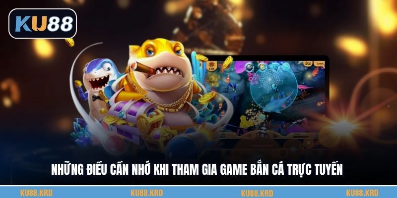 Những điều cần nhớ khi tham gia game bắn cá trực tuyến