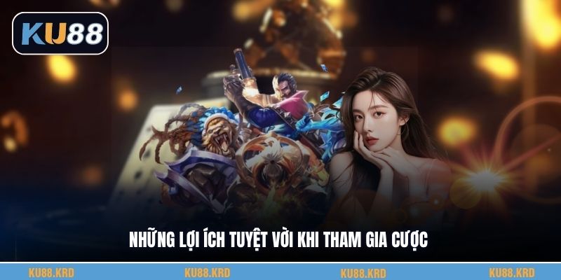 Những lợi ích tuyệt vời khi tham gia cược