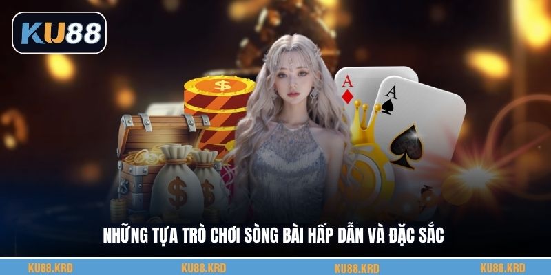Những tựa trò chơi sòng bài hấp dẫn và đặc sắc