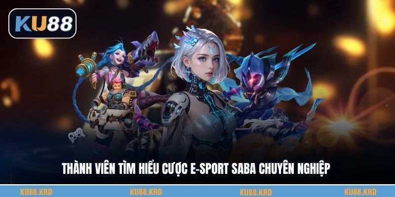 Thành viên tìm hiểu cược E-Sport Saba chuyên nghiệp